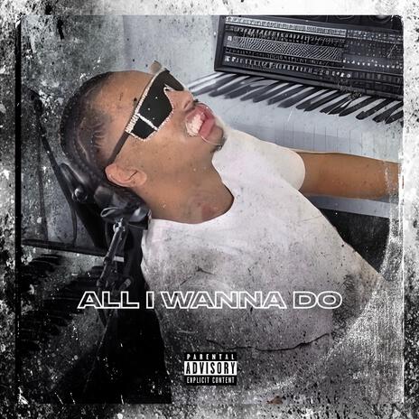 ALL I WANNA DO ft. PB Frank | Boomplay Music