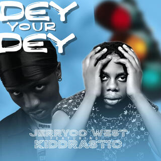 Dey your Dey ft. Kiddrastic lyrics | Boomplay Music