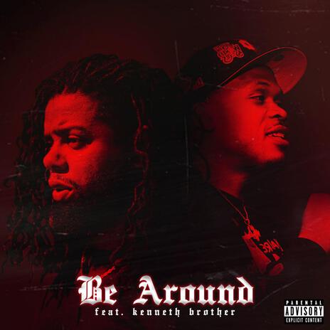 Be Around ft. Kenneth Brother | Boomplay Music