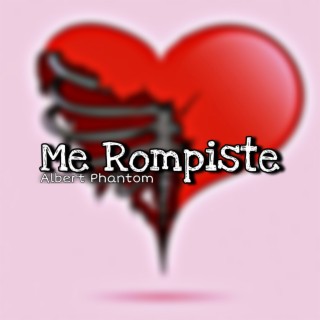 Me Rompiste