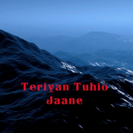 Teriyan Tuhio Jaane | Boomplay Music