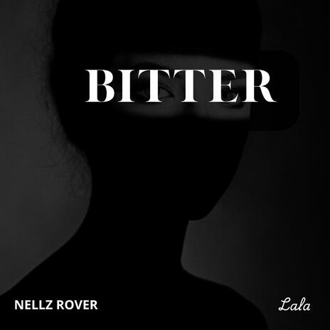 Bitter ft. Nellz Rover | Boomplay Music