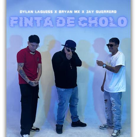 FINTA DE CHOLO ft. Dylan LAGUESS & Jay Guerrero | Boomplay Music