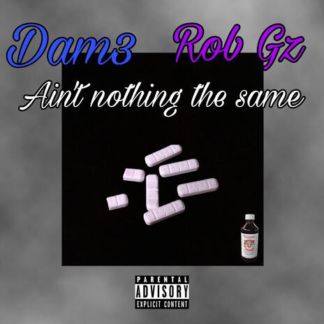 Ain't nothing the same ft. Rob Gz | Boomplay Music