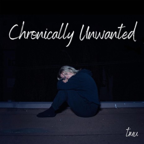 Chronically Unwanted | Boomplay Music
