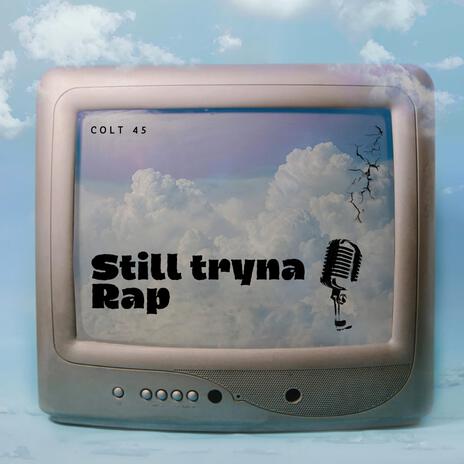 Still Tryna Rap | Boomplay Music