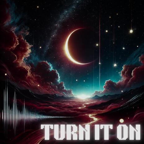 Turn It On