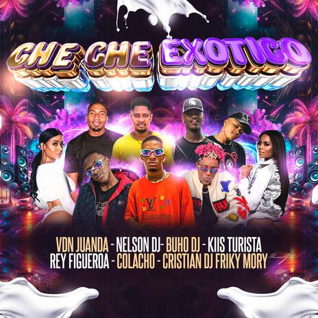 Che Che Exótico ft. Rey Figueroa, Vdn Juanda, kiis Turista, Buho Dj & Cristian Dj FrikyMory | Boomplay Music