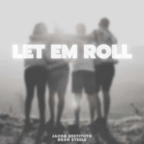 Let Em Roll ft. Brad Steele | Boomplay Music