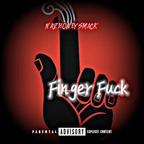 Nazhoneysmack(Finger Fuck) | Boomplay Music