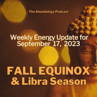 #286 - Weekly Energy Update for Sept. 17, 2023: Fall Equinox & Libra Season