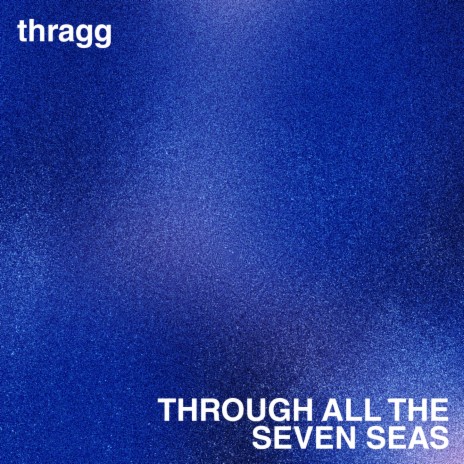 Through all the seven seas | Boomplay Music