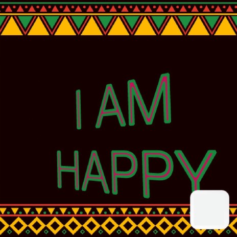 I AM HAPPY | Boomplay Music