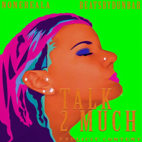 Talk 2 Much ft. Beats By DunBar | Boomplay Music