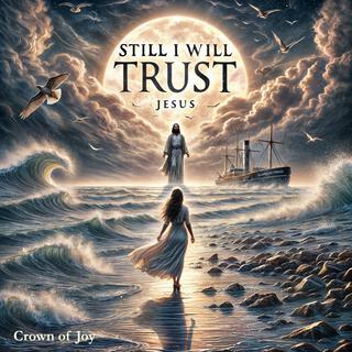 Still I Will Trust lyrics | Boomplay Music