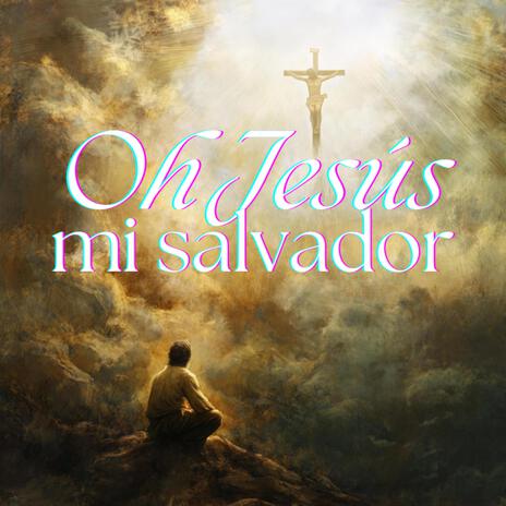 Oh Jesús mi Salvador