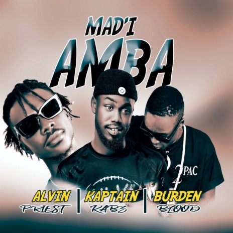 Mad'i Amba ft. Burden Blood & Alvin Priest | Boomplay Music