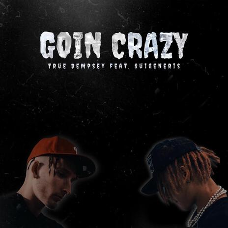 Goin Crazy ft. Suigeneris | Boomplay Music