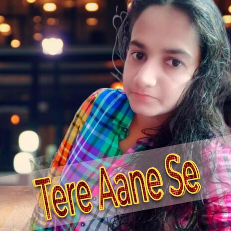 Tere Aane Se | Boomplay Music