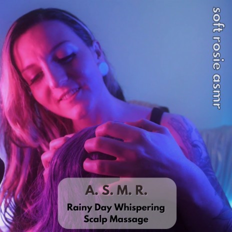 A.S.M.R. Rainy Day Whispering Scalp Massage, Pt. 25 | Boomplay Music