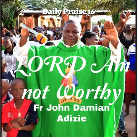 Lord Am not Worthy | Boomplay Music