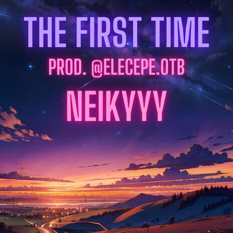 The First Time ft. elece Pe | Boomplay Music