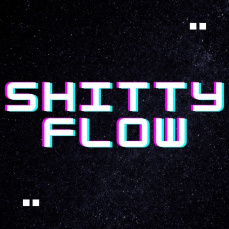 shitty flow | Boomplay Music