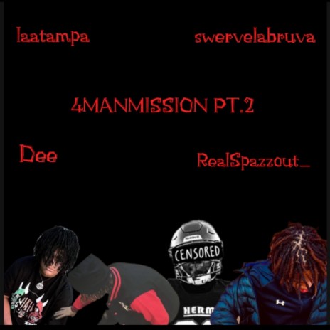 4MANMISSION PT.2 ft. swervelabruva, RealSpazzout_ & laatampa | Boomplay Music