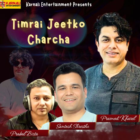 Timrai Jeetko Charcha ft. Santosh Shrestha & Prabal Bista | Boomplay Music