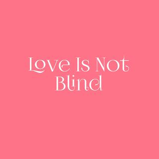 Love Is Not Blind