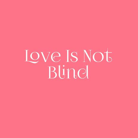 Love Is Not Blind | Boomplay Music