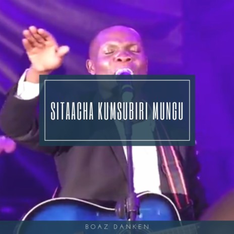 Sitaacha Kumsubiri Mungu (Live) | Boomplay Music