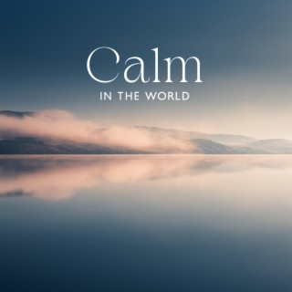 Calm In The World: Relaxing Music To Calm Your Mind And Body | Mental Health Awareness