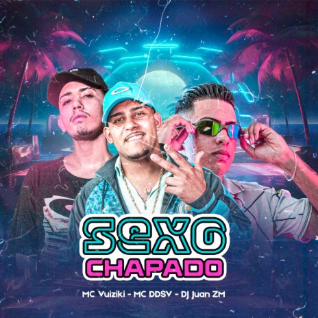 Sexo Chapado ft. MC Vuiziki & MC DDSV | Boomplay Music