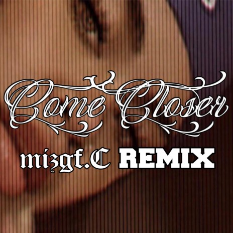 Come Closer (Mizgf.C Remix) ft. Konecs, Reggie & Switch E | Boomplay Music