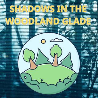 Shadows in the Woodland Glade