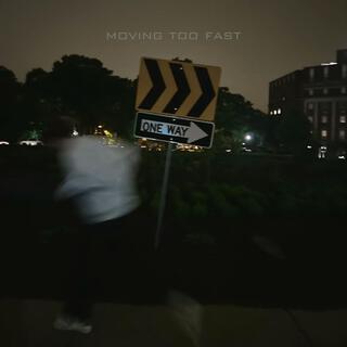 Moving Too Fast