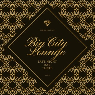 Big City Lounge, Vol. 1 (Late Night Bar Tunes)