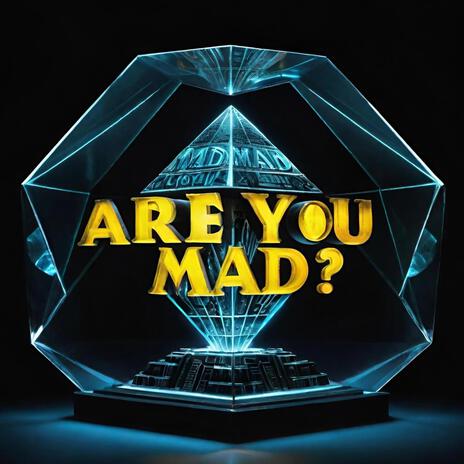 ARE YOU MAD ? | Boomplay Music