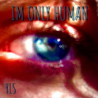 IM ONLY HUMAN