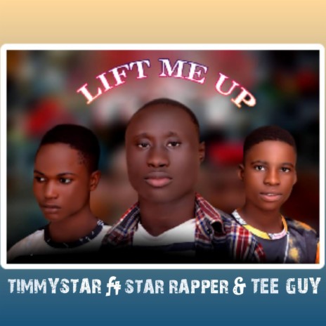 LIFT ME UP (feat. STAR RAPPER & TEE GUY) | Boomplay Music