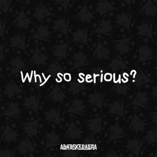 Why So Serious?