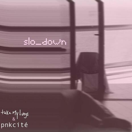 Slo_down ft. pnkcité | Boomplay Music