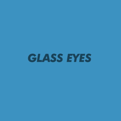 Glass Eyes | Boomplay Music