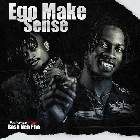 Ego Make Sense ft. BASH NEH PHA | Boomplay Music