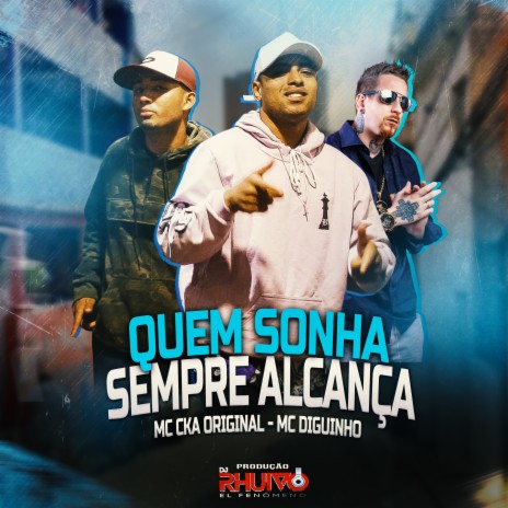 Quem Sonha Sempre Alcança ft. Mc Cka Original & Mc Diguinho | Boomplay Music