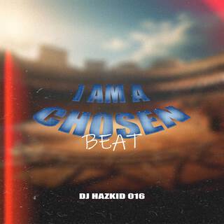 I AM A CHOSEN BEAT