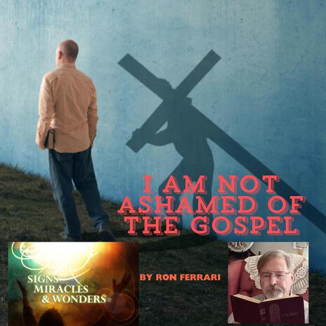 I Am Not Ashamed of the Gospel