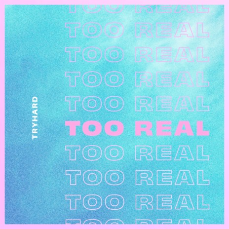 TOO REAL | Boomplay Music