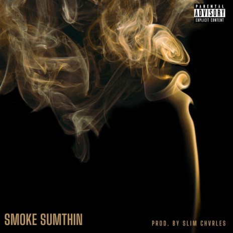 Smoke Sumthin | Boomplay Music